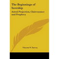 The Beginnings of Seership: Astral Projection, Clairvoyance and Prophecy