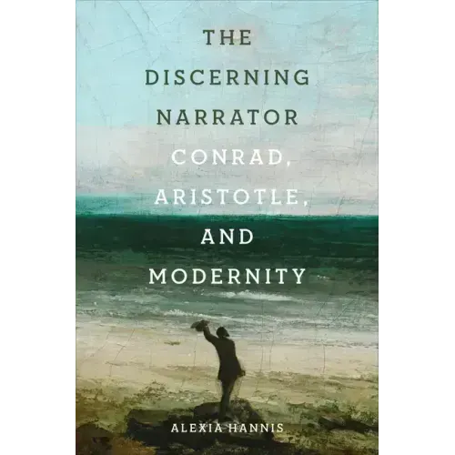 The Discerning Narrator: Conrad, Aristotle, and Modernity