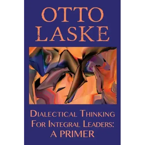 Dialectical Thinking for Integral Leaders: A Primer