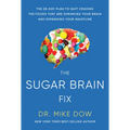 The Sugar Brain Fix: The 28-Day Plan to Quit Craving the Foods That Are Shrinking Your Brain and Expanding Your Waistline
