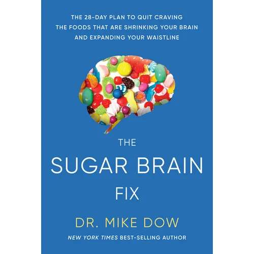 The Sugar Brain Fix: The 28-Day Plan to Quit Craving the Foods That Are Shrinking Your Brain and Expanding Your Waistline