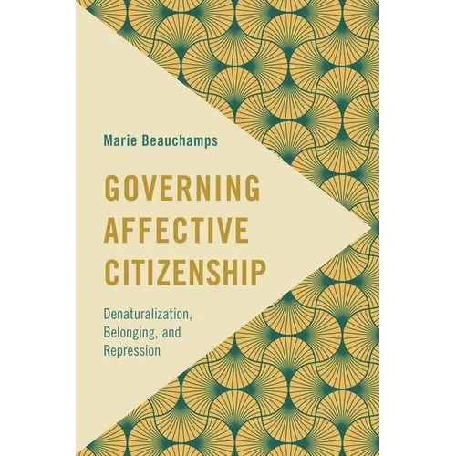 Governing Affective Citizenship: Denaturalization, Belonging, and Repression - Paperback
