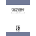 History of Quincy and Its Men of Mark; or, Facts and Figures Exhibiting Its Advantages and Resources, Manufactures and Commerce. by Pat. H. Redmond.