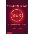 Criminalizing Sex: A Unified Liberal Theory