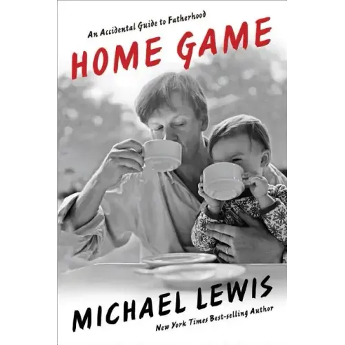 Home Game: An Accidental Guide to Fatherhood