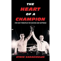 The Heart of a Champion: Five Easy Principles for Success and Happiness