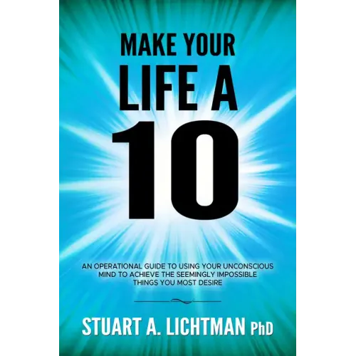 Make Your Life a 10: How to Successfully Do, Have or Be