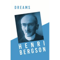 Dreams: Translated, With an Introduction by Edwin E. Slosson - With a Chapter from Bergson and his Philosophy by J. Alexander Gunn