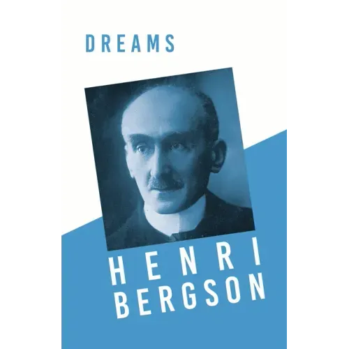 Dreams: Translated, With an Introduction by Edwin E. Slosson - With a Chapter from Bergson and his Philosophy by J. Alexander Gunn