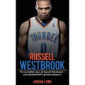 Russell Westbrook: The incredible story of Russell Westbrook-one of basketball's greatest players!