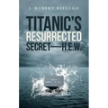 Titanic's Resurrected Secret-H.E.W.