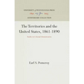 The Territories and the United States, 1861-1890: Studies in Colonial Administration