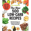The New 500 Low-Carb Recipes: 500 Updated Recipes for Doing Low-Carb Better and More Deliciously