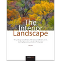 The Interior Landscape: The Landscape on Both Sides of the Camera: Reflections on Art, Creativity, Expression, and a Life in Photography