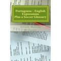 Portuguese - English Expressions: Plus a Soccer Glossary