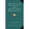 More Goops and How Not to Be Them: A Manual of Manners for Impolite Infants, Depicting the Characteristics of Many Naughty and Thoughtless Children (1