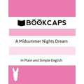 A Midsummer Nights Dream In Plain and Simple English (A Modern Translation and the Original Version)