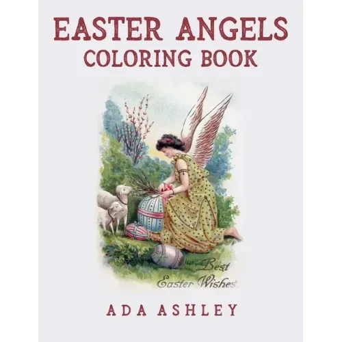 Easter Angels Coloring Book: Coloring Pages of Religious Christian Vintage Easter Cards with Angels and Cherubs (for Adults, Teens and Older Kids)