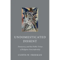 Undomesticated Dissent: Democracy and the Public Virtue of Religious Nonconformity
