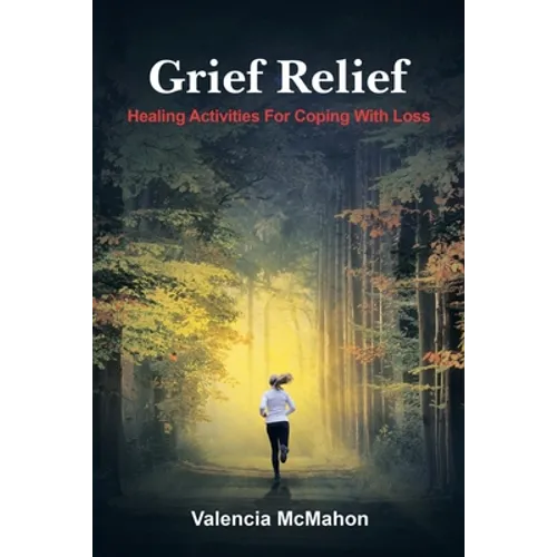 Grief Relief: Healing Activities for Coping with Loss