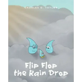 Flip Flop the Rain Drop: Book 1: The Water Cycle
