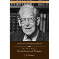 Honouring the People of God: Collected Shorter Writings of J.I. Packer on Christian Leaders and Theologians