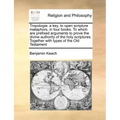 Tropologia: a key, to open scripture mataphors, in four books. To which are prefixed arguments to prove the divine authority of th