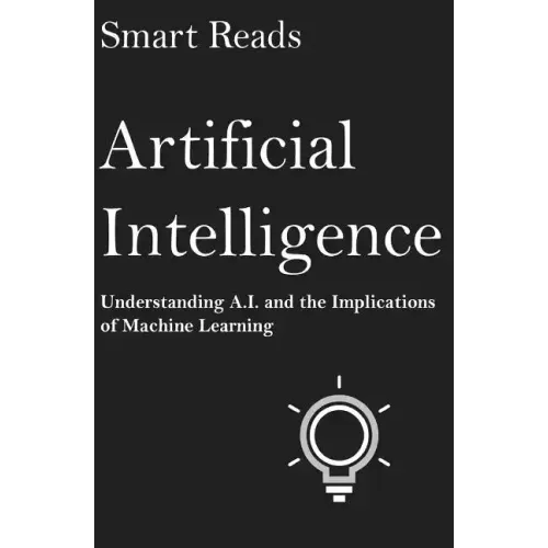 Artificial Intelligence: Understanding A.I. and the Implications of Machine Learning