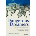 Dangerous Dreamers: The Financial Innovators from Charles Merrill to Michael Milken