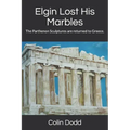 Elgin Lost His Marbles: The Parthenon Sculptures are returned to Greece.