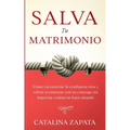 Salva tu matrimonio: Cómo reconstruir la confianza rota y volver a conectar con tu cónyuge sin importar cuánto se haya alejado