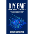 DIY EMF Home Inspection Guide: Learn How to Eliminate Harmful Radiation from Your Home