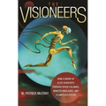 The Visioneers: How a Group of Elite Scientists Pursued Space Colonies, Nanotechnologies, and a Limitless Future