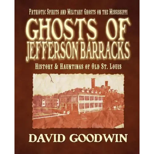 Ghosts of Jefferson Barracks: History & Hauntings of Old St. Louis