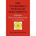 The Incredible Power of Serendipity!: Highlights of an Uncommon Life!