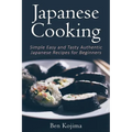 Japanese Cooking: Simple Easy and Tasty Authentic Japanese Recipes For Beginners