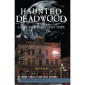 Haunted Deadwood: A True Wild West Ghost Town