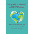 The Heart of Healing: From Trauma to Health and Harmony