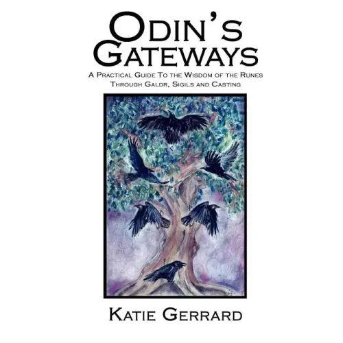 Odin's Gateways: A Practical Guide to the Wisdom of the Runes Through Galdr, Sigils and Casting