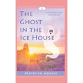 The Ghost in the Ice House: A Crystal Cove Cozy Ghost Mystery