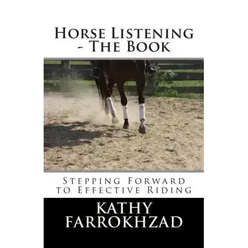 Horse Listening: The Book: Stepping Forward to Effective Riding