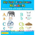 My First Afaan Oromo Alphabets Picture Book with English Translations: Bilingual Early Learning & Easy Teaching Afaan Oromo Books for Kids