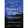 In the Shadow of 13 Moons: Magical Empowerment Through the Dark Lunar Mysteries