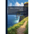 Irish Distress And Its Remedies