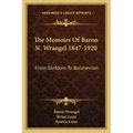 The Memoirs of Baron N. Wrangel 1847-1920: From Serfdom to Bolshevism