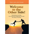 Welcome to the Other Side!: Reclaiming Life After Surviving and Caregiving Through the Abyss of Cancer