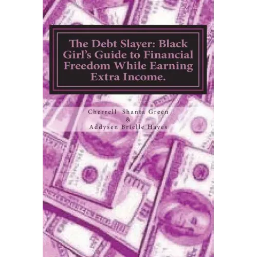 The Debt Slayer: Black Girl's Guide to Financial Freedom While Earning Extra Income.