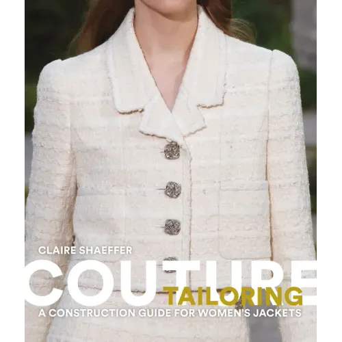 Couture Tailoring: A Construction Guide for Women's Jackets