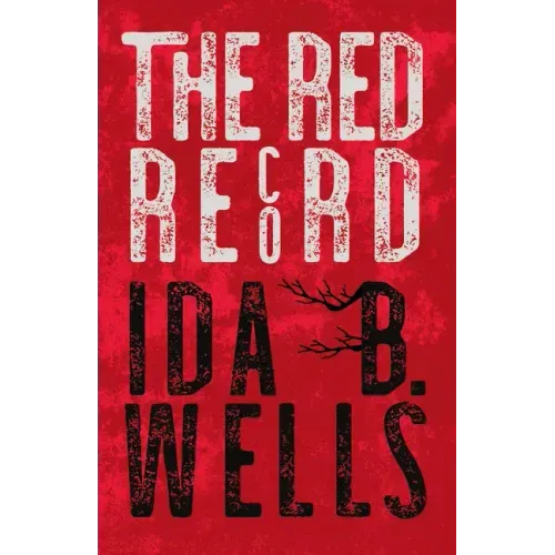 The Red Record: Tabulated Statistics & Alleged Causes of Lynching in the United States
