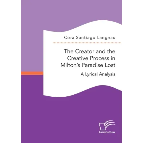 The Creator and the Creative Process in Milton's Paradise Lost: A Lyrical Analysis